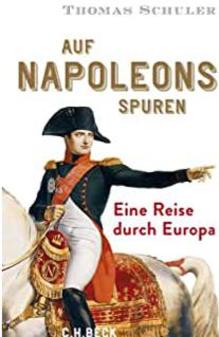 Auf Napoleons Spuren: Eine Reise durch Europa