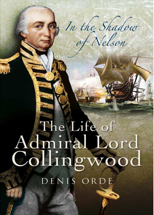 In the Shadow of Nelson: The Life of Admiral Lord Collingwood